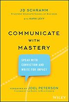 The best books on Communication - Communicate with Mastery: Speak With Conviction and Write for Impact by J D Schramm