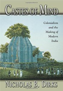 The best books on Historical Change and Economic Ideology - Castes of Mind: Colonialism and the Making of Modern India by Nicholas B. Dirks
