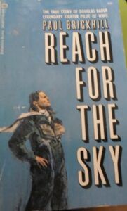 The best books on World War II Battles - Reach for the Sky: The Story of Douglas Bader, Hero of the Battle of Britain by Paul Brickhill
