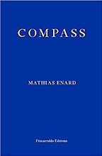 Neil Griffiths recommends the best Indie Fiction of 2017 - Compass by Charlotte Mandell (translator) & Mathias Enard