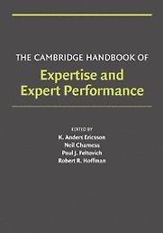 Cambridge Handbook of Expertise and Expert Performance by Neil Charness & Paul J Feltovich and Robert R Hoffman Cambridge Handbook of Expertise and Expert Performance by Neil Charness & Paul J Feltovich and Robert R Hoffman