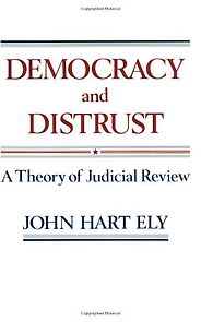 The best books on Maverick Political Thought - Democracy and Distrust by John Hart Ely The best books on Maverick Political Thought - Democracy and Distrust by John Hart Ely