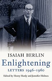 Isaiah Berlin Enlightening, Letters 1946-1960 edited by Henry Hardy and Jennifer Holmes Isaiah Berlin Enlightening, Letters 1946-1960 edited by Henry Hardy and Jennifer Holmes