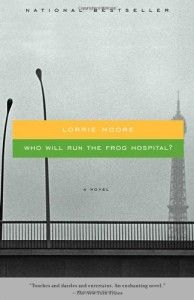 The best books on Friendship - Who Will Run the Frog Hospital? by Lorrie Moore