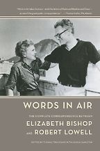 The Best Literary Letter Collections - Words in Air: The Complete Correspondence by Elizabeth Bishop & Robert Lowell
