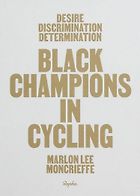 The Best Cycling Books - Desire Discrimination Determination: Black Champions in Cycling by Marlon Moncrieffe