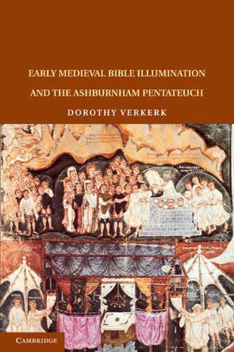 Early Medieval Bible Illumination and the Ashburnham Pentateuch by Dorothy Verkerk