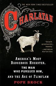 The best books on Longevity - Charlatan: America’s Most Dangerous Huckster, the Man who Pursued Him, and the Age of Flimflam by Pope Brock