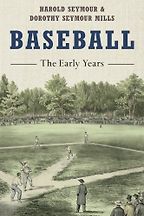 The best books on Baseball - Baseball: The Early Years by Harold Seymour and Dorothy Seymour Mills The best books on Baseball - Baseball: The Early Years by Harold Seymour and Dorothy Seymour Mills
