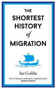 The Shortest History of Migration: When, Why, and How Humans Move―From the Prehistoric Peopling of the Planet to Today’s Refugee Crisis by Ian Goldin The Shortest History of Migration: When, Why, and How Humans Move―From the Prehistoric Peopling of the Planet to Today’s Refugee Crisis by Ian Goldin