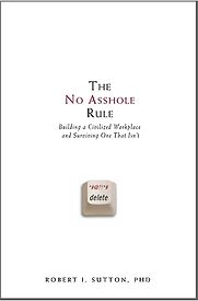 The No Asshole Rule by Robert I Sutton The No Asshole Rule by Robert I Sutton