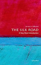 The Silk Road: A Very Short Introduction by James Millward The Silk Road: A Very Short Introduction by James Millward