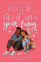 The Best Romance Books of 2023 - Reggie and Delilah’s Year of Falling by Elise Bryant