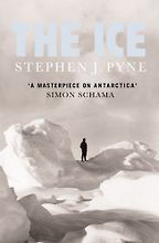 The best books on The Polar Regions - The Ice by Stephen J. Pyne The best books on The Polar Regions - The Ice by Stephen J. Pyne