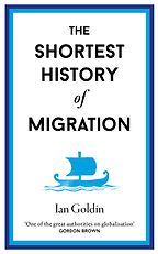 The Shortest History of Migration: When, Why, and How Humans Move―From the Prehistoric Peopling of the Planet to Today’s Refugee Crisis by Ian Goldin The Shortest History of Migration: When, Why, and How Humans Move―From the Prehistoric Peopling of the Planet to Today’s Refugee Crisis by Ian Goldin