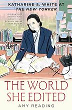 The Best Biographies: The 2025 NBCC Shortlist - The World She Edited: Katharine S. White at The New Yorker by Amy Reading The Best Biographies: The 2025 NBCC Shortlist - The World She Edited: Katharine S. White at The New Yorker by Amy Reading