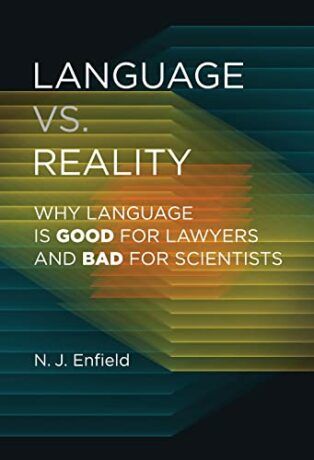 Language vs. Reality: Why Language is Good for Lawyers and Bad for Scientists by Nick Enfield