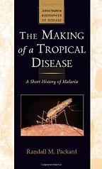 The best books on Pandemics - The Making of a Tropical Disease: A Short History of Malaria by Randall Packard The best books on Pandemics - The Making of a Tropical Disease: A Short History of Malaria by Randall Packard