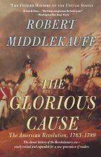 The Best Fourth of July Books - The Glorious Cause: The American Revolution, 1763-1789 by Robert Middlekauff