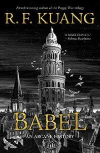Award-Winning Novels of 2023 - Babel, or the Necessity of Violence: An Arcane History by R. F. Kuang
