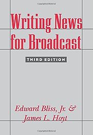 Writing News for Broadcast by Edward Bliss Jr. and James L Hoyt & Guy Raz Writing News for Broadcast by Edward Bliss Jr. and James L Hoyt & Guy Raz