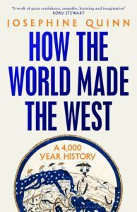 Nonfiction Books to Look Out for in Early 2024 - How the World Made the West: A 4,000-Year History by Josephine Quinn