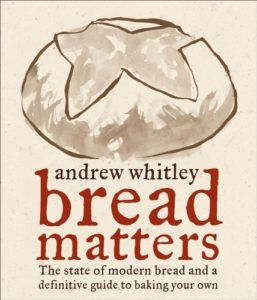 The best books on Baking Bread - Bread Matters: The State of Modern Bread and a Definitive Guide to Baking Your Own by Andrew Whitley