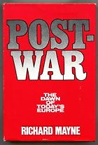 The best books on Diplomacy - Postwar: The Dawn of Today's Europe by Richard Mayne