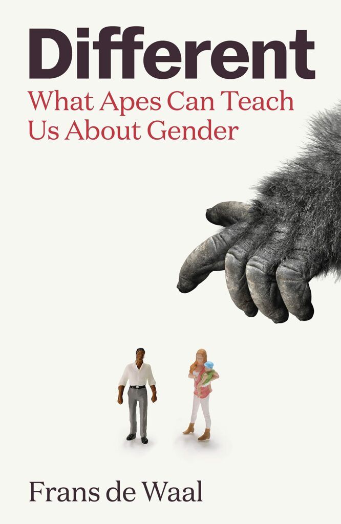 Different: What Apes Can Teach Us About Gender by Frans de Waal