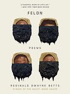 The best books on Philosophy and Prison - Felon: Poems by Reginald Dwayne Betts The best books on Philosophy and Prison - Felon: Poems by Reginald Dwayne Betts