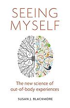 Seeing Myself: The New Science of Out-of-Body Experiences by Susan Blackmore Seeing Myself: The New Science of Out-of-Body Experiences by Susan Blackmore