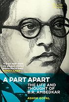 The best books on Modern Indian History - A Part Apart: The Life and Thought of B. R. Ambedkar by Ashok Gopal