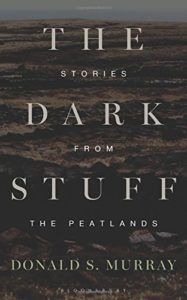 Editors’ Picks: Highlights From a Year in Reading - The Dark Stuff: Stories from the Peatlands by Donald S Murray