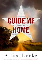 Guide Me Home by Attica Locke Guide Me Home by Attica Locke