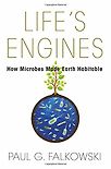 Life's Engines: How Microbes Made Earth Habitable by Paul Falkowski