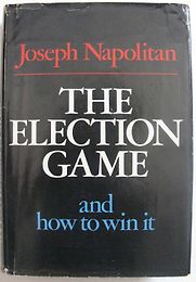 The Election Game and How to Win It by Joseph Napolitan The Election Game and How to Win It by Joseph Napolitan