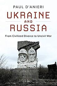 The best books on Ukraine and Russia - Ukraine and Russia: From Civilied Divorce to Uncivil War by Paul D'Anieri The best books on Ukraine and Russia - Ukraine and Russia: From Civilied Divorce to Uncivil War by Paul D'Anieri