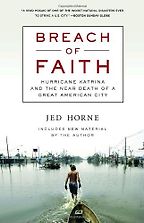 The best books on Hurricane Katrina - Breach of Faith: Hurricane Katrina and the Near Death of a Great American City by Jed Horne The best books on Hurricane Katrina - Breach of Faith: Hurricane Katrina and the Near Death of a Great American City by Jed Horne