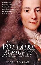 The Best Voltaire Books - Voltaire Almighty: A Life in Pursuit of Freedom by Roger Pearson