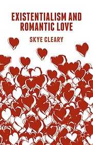 Existentialism and Romantic Love by Skye C Cleary Existentialism and Romantic Love by Skye C Cleary