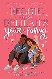 Reggie and Delilah’s Year of Falling by Elise Bryant Reggie and Delilah’s Year of Falling by Elise Bryant