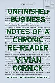 Unfinished Business: Notes of a Chronic Re-Reader by Vivian Gornick Unfinished Business: Notes of a Chronic Re-Reader by Vivian Gornick