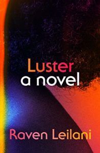 Editors’ Picks: Notable Novels of Fall 2020 - Luster: A Novel by Raven Leilani