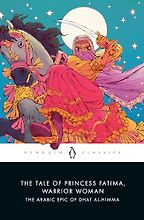 Five Timeless Books Rooted in Oral Storytelling - The Tale of Princess Fatima, Warrior Woman: The Arabic Epic of Dhat al-Himma translated by Melanie Magidow