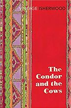 The best books on The Andes - The Condor and the Cows by Christopher Isherwood