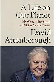 A Life on Our Planet: My Witness Statement and a Vision for the Future by David Attenborough & Jonnie Hughes