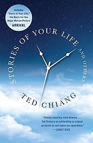 Stories of Your Life and Others by Ted Chiang Stories of Your Life and Others by Ted Chiang