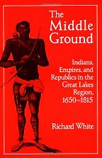 The best books on Native Americans and Colonisers - The Middle Ground by Richard White The best books on Native Americans and Colonisers - The Middle Ground by Richard White