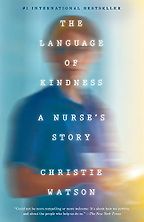 The Language of Kindness: A Nurse's Story by Christie Watson The Language of Kindness: A Nurse's Story by Christie Watson