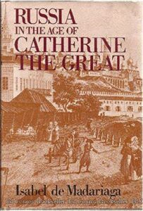 The best books on Catherine the Great - Russia in the Age of Catherine the Great by Isabel de Madariaga